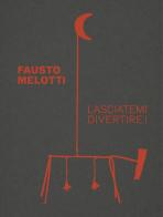 Fausto Melotti. Lasciatemi divertire! Ediz. a colori edito da Allemandi