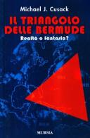 Il triangolo delle Bermude. Realtà o fantasia? di Michael J. Cusack edito da Ugo Mursia Editore