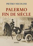 Palermo fin de siècle di Pietro Nicolosi edito da Ugo Mursia Editore