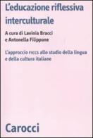 L' educazione riflessiva interculturale. L'approccio FICCS allo studio della lingua e della cultura italiane edito da Carocci