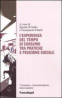 L' esperienza del tempo di consumo, tra pratiche e fruizione sociale edito da Franco Angeli