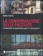 La conservazione delle facciate. Materiali e tecniche per il recupero di Fabio Carria edito da Tecniche Nuove