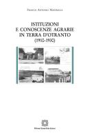Istituzioni e conoscenze agrarie in Terra d'Otranto (1910-1930) di Franco Antonio Mastrolia edito da Edizioni Scientifiche Italiane