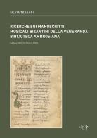 Ricerche sui manoscritti musicali bizantini della Veneranda Biblioteca Ambrosiana. Catalogo descrittivo di Silvia Tessari edito da CLEUP