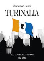 Turinalia. Trattato storico-fantasy di Umberto Gianni edito da Abrabooks