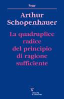 La quadruplice radice del principio di ragione sufficiente di Arthur Schopenhauer edito da Guerini e Associati