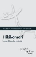 Hikikomori. La perdita della socialità di Alice Dell'Erba, Francesca Padrevecchi, Anna Maria Zulli edito da L'Asino d'Oro