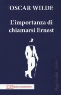 L' importanza di chiamarsi Ernest di Oscar Wilde edito da Edizioni Clandestine