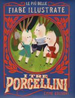 I tre porcellini. Le più belle fiabe illustrate. Ediz. a colori di Giuditta Campello edito da Emme Edizioni