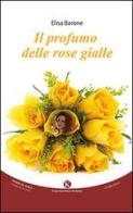 Il profumo delle rose gialle di Elisa Barone edito da Kimerik