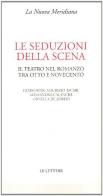 Le seduzioni della scena. Il teatro nel romanzo tra Otto e Novecento edito da Le Lettere