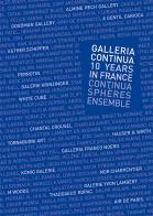 Galleria Continua Les Moulins. 10 years of Galleria Continua in France (2007-2017) edito da Gli Ori