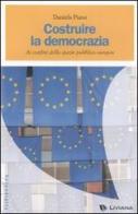 Costruire la democrazia. Ai confini dello spazio pubblico europeo di Daniela Piana edito da Liviana
