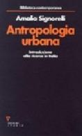 Antropologia urbana. Introduzione alla ricerca in Italia di Amalia Signorelli edito da Guerini e Associati