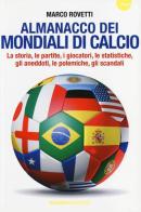 Almanacco dei mondiali di calcio. La storia, le partite, i giocatori, le statistiche, gli aneddoti, le polemiche, gli scandali di Marco Rovetti edito da Barbera