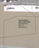 Giancarlo Dell'Antonia. Geomatica dello sguardo. Ediz. illustrata edito da De Bastiani