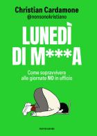 Lunedì di m***. Come sopravvivere alle giornate no in ufficio di Christian Cardamone edito da Mondadori Electa