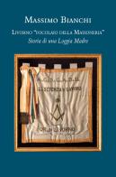 Livorno «focolaio della Massoneria». Storia di una loggia madre di Massimo Bianchi edito da Vittoria Iguazu Editora