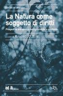 La natura come soggetto di diritti. Prospettive antropologiche e giuridiche a confronto edito da editpress