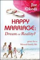 Happy marriage. Dream or reality? Grace for a blessed family life di Joe Okedi edito da Evangelista Media
