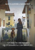 Storie di ordinaria quotidianità con delitto. Ricordi, segreti e bugie. Viole per nonna Clementina. Due suore e una contessa di Alessandra Moroni edito da Passione Scrittore selfpublishing