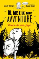 Io, me e le mie avventure. Diario di una fuga di Charly Delwart edito da La Nuova Frontiera Junior
