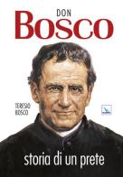 Don Bosco. Storia di un prete di Teresio Bosco edito da Editrice Elledici