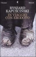 In viaggio con Erodoto di Ryszard Kapuscinski edito da Feltrinelli