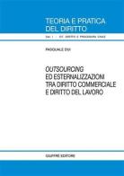 Outsourcing ed esternalizzazioni tra diritto commerciale e diritto del lavoro di Pasquale Dui edito da Giuffrè