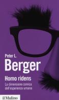 Homo ridens. La dimensione comica dell'esperienza umana di Peter L. Berger edito da Il Mulino