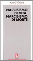 Narcisismo di vita, narcisismo di morte di André Green edito da Borla