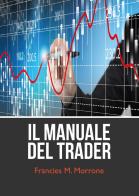 Il manuale del trading (come iniziare a fare trading) di Francies M. Morrone edito da Youcanprint