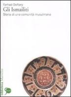 Gli Ismailiti. Storia di una comunità musulmana di Farhad Daftary edito da Marsilio