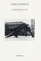 Carlo Ramous. Un percorso di vita. Catalogo della mostra (Cortina D'Ampezzo, 8 luglio-6 ottobre 2013) edito da Silvana