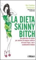 La dieta skinny bitch di Rory Freedman, Kim Barnouin edito da TEA