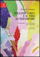 William Carey e il Trio di Serampore. La missione e i suoi rapporti con l'induismo di Roberto Catalano edito da Aracne