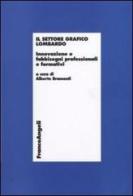 Il settore grafico lombardo. Innovazione e fabbisogni professionali e formativi edito da Franco Angeli