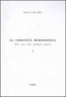 La comunità democratica. Idee per una politica nuova vol.1 di Paolo De Lalla Millul edito da Guida