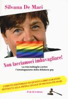 Non facciamoci imbavagliare! La mia battaglia contro l'omologazione della dittatura gay di Silvana De Mari edito da Fede & Cultura