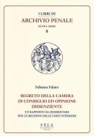 Segreto della camera di consiglio ed opinione dissenziente. Un rapporto da (ri)meditare per le decisioni delle corti superiori di Fabiana Falato edito da Pisa University Press