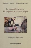 La meravigliosa storia del trapianto di cuore a Napoli di Maurizio Cotrufo, G. Paolo Porreca edito da Tullio Pironti