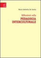 Riflessioni sulla pedagogia interculturale di Maria Gabriella De Santis edito da Aracne