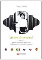 Signora che preparo? Guida alla cucina italiana per collaboratrici domestiche straniere di Giorgio Amadeo edito da AP Aldo Primerano