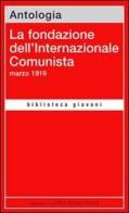 La fondazione dell'Internazionale Comunista. Marzo 1919 edito da Lotta Comunista