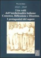 1922-1945. I tre volti dell'intellettualità italiana. Consenso, riflessione e dissenso. I protagonisti del sapere di Walter Iorio edito da De Frede