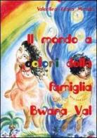 Il mondo a colori della famiglia Bwana Val di Valentina Mmaka Acava edito da Kabiliana Edizioni
