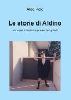 Le storie di Aldino. Storie per bambini e poesie per grandi di Aldo Polo edito da Youcanprint