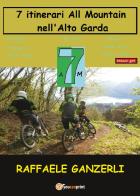 7 AM. 7 itinerari all mountain nell'Alto Garda di Raffaele Ganzerli edito da Youcanprint