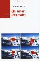 Gli amori interrotti di Francesco Mari edito da Iemme Edizioni