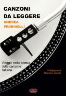 Canzoni da leggere. Viaggio nella poesia della canzone italiana di Andrea Pedrinelli edito da Edizioni della Goccia